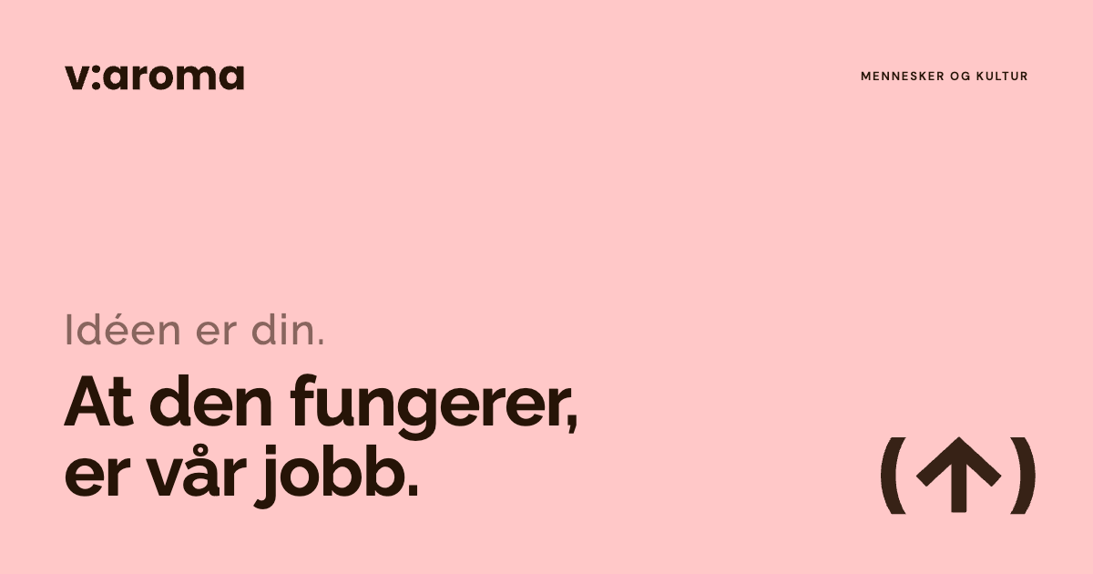 v:aroma-grafikk med teksten: Idéen er din. At den fungerer, er vår jobb.