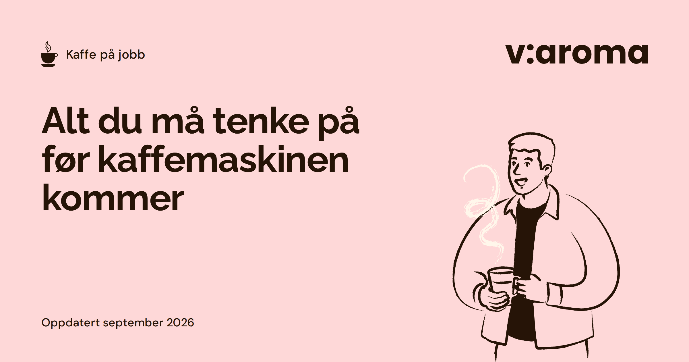 Grafisk forsidebilde med tittelen Alt du må tenke på før kaffemaskinen kommer, og en strektegning av en mann med en kaffekopp