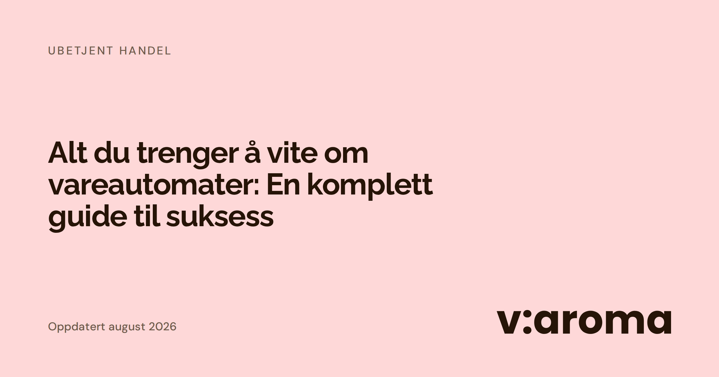 Grafisk forsidebilde med tittelen «Alt du trenger å vite om vareautomater: En komplett guide til suksess».