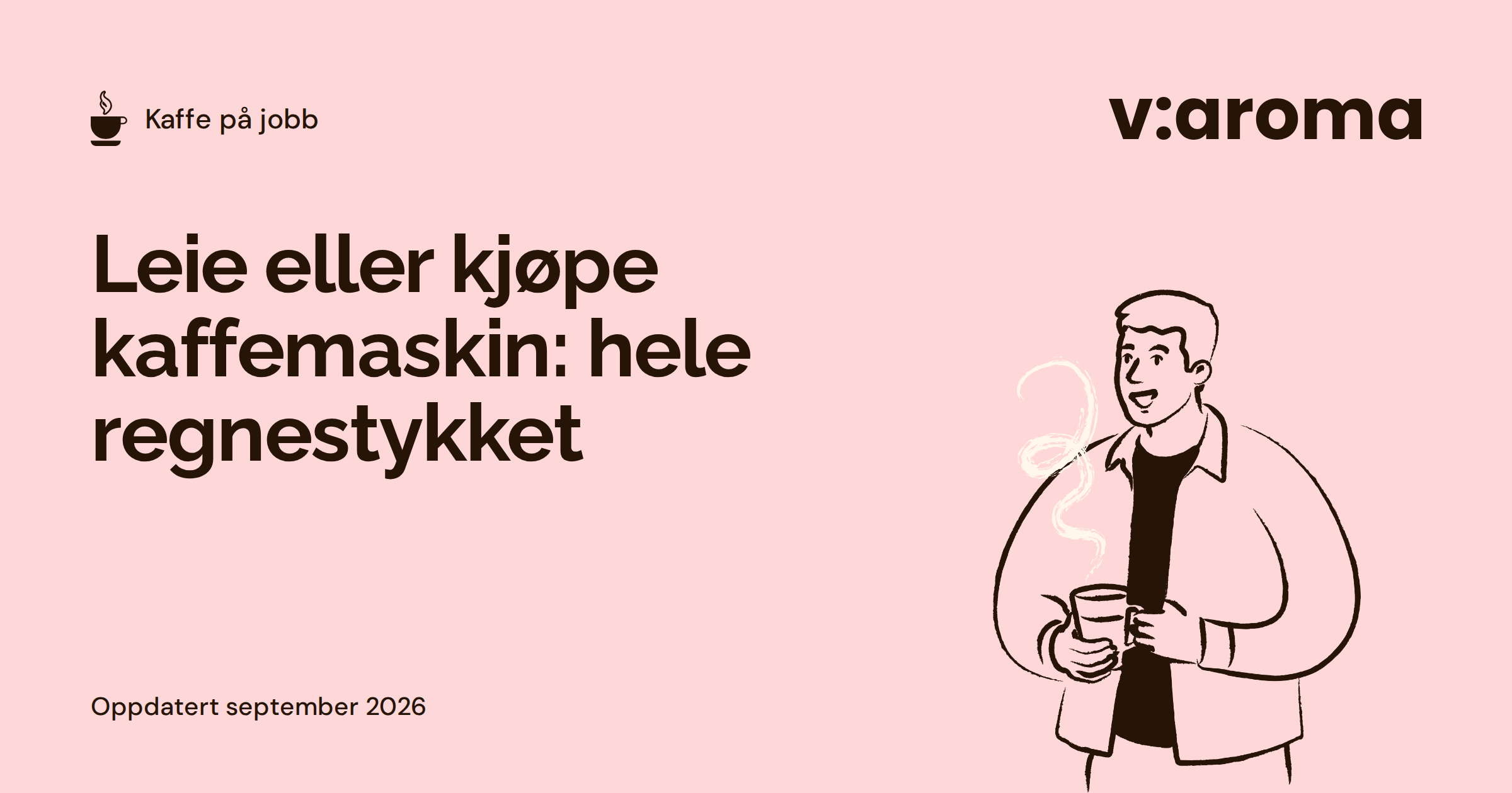 Grafisk forsidebilde med tittelen Leie eller kjøpe kaffemaskin: hele regnestykket, og en strektegning av en mann med en kaffekopp